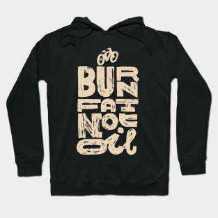 Burn fat not oil Hoodie